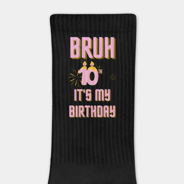Bruh Its My 10th Birthday by BlackMeme94