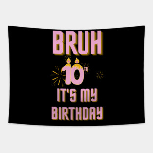 Bruh Its My 10th Birthday Tapestry