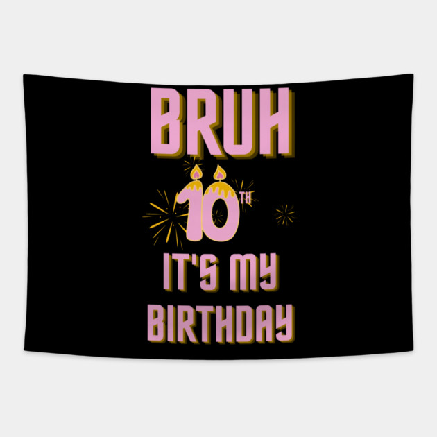Bruh Its My 10th Birthday Tapestry by BlackMeme94