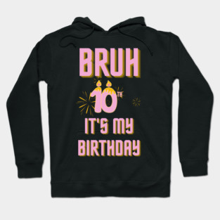 Bruh Its My 10th Birthday Hoodie