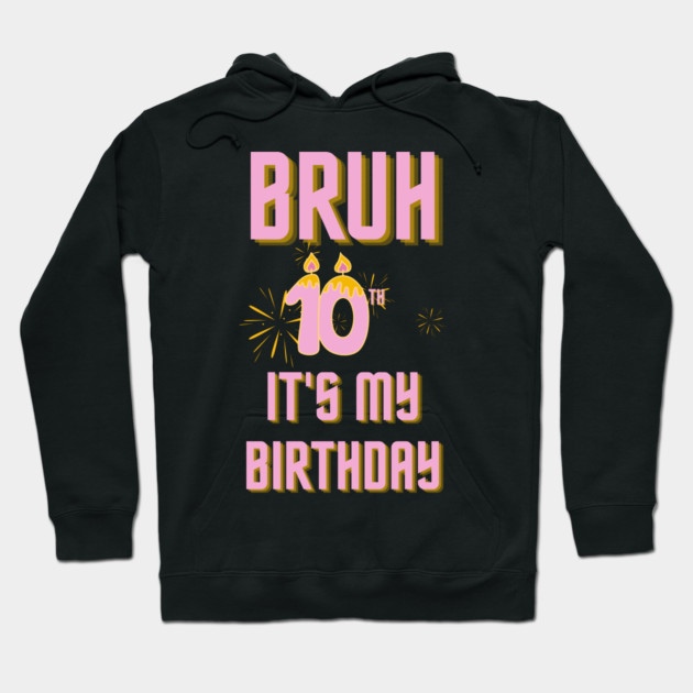 Bruh Its My 10th Birthday Hoodie by BlackMeme94