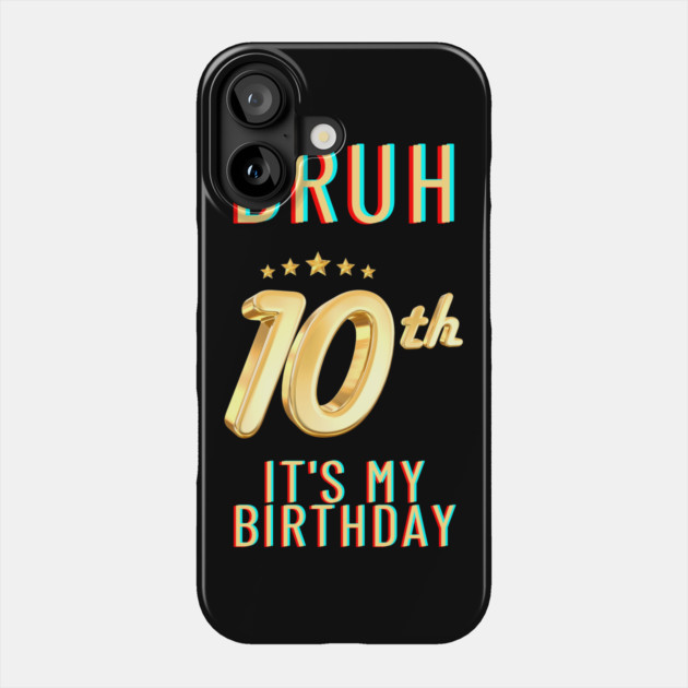 Bruh Its My 10th Birthday Phone Case by BlackMeme94
