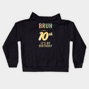 Bruh Its My 10th Birthday Kids Hoodie