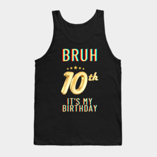Bruh Its My 10th Birthday Tank Top