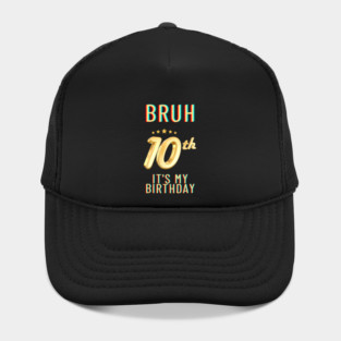 Bruh Its My 10th Birthday Hat