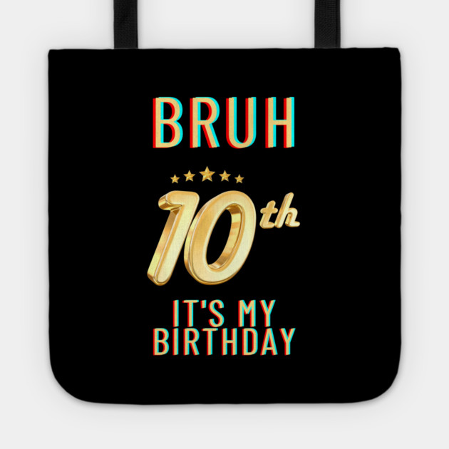 Bruh Its My 10th Birthday Tote by BlackMeme94