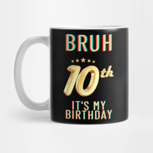 Bruh Its My 10th Birthday Mug