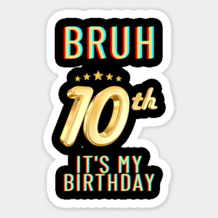 Bruh Its My 10th Birthday Sticker
