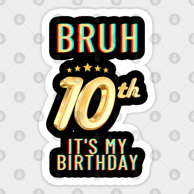 Bruh Its My 10th Birthday Sticker by BlackMeme94