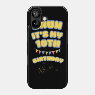 Bruh Its My 10th Birthday Phone Case
