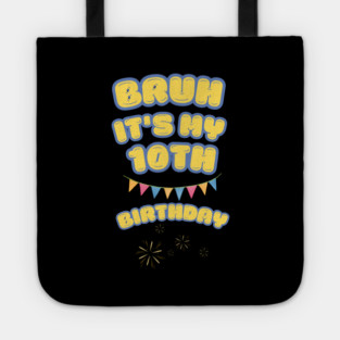 Bruh Its My 10th Birthday Tote