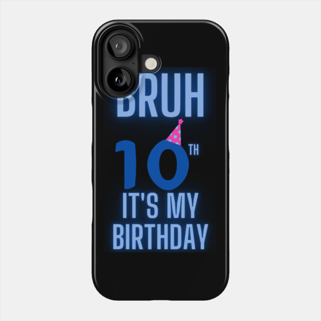 Bruh Its My 10th Birthday Phone Case by BlackMeme94