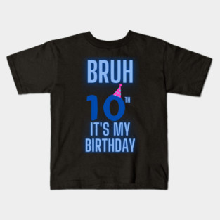 Bruh Its My 10th Birthday Kids T-Shirt