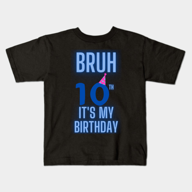 Bruh Its My 10th Birthday Kids T-Shirt by BlackMeme94