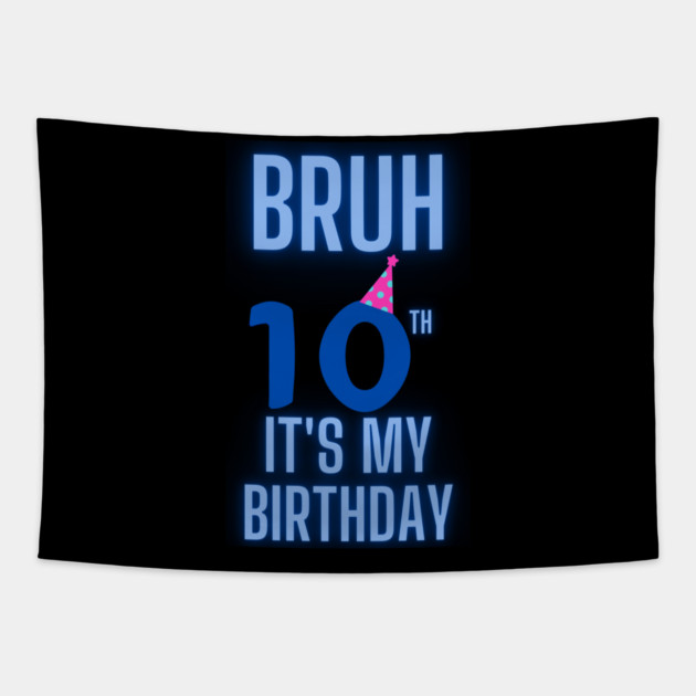 Bruh Its My 10th Birthday Tapestry by BlackMeme94