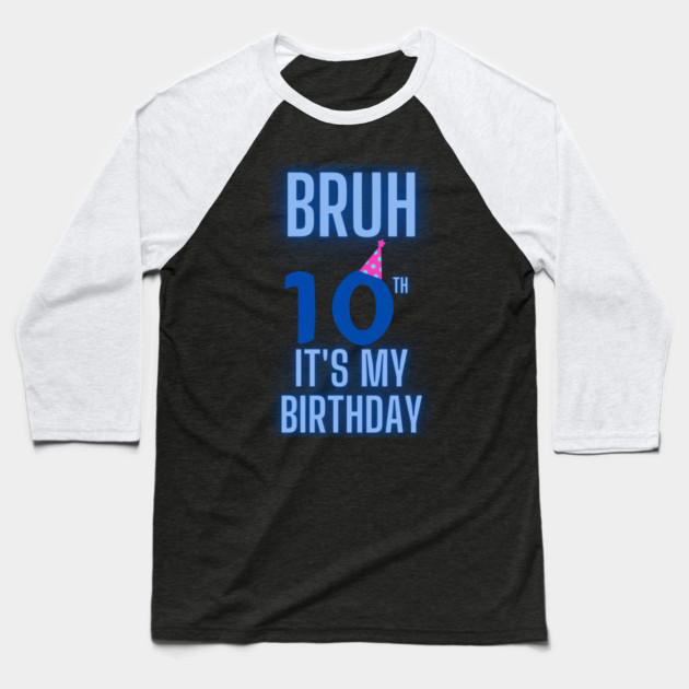 Bruh Its My 10th Birthday Baseball T-Shirt by BlackMeme94