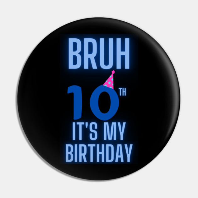 Bruh Its My 10th Birthday Pin by BlackMeme94