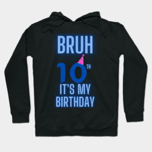 Bruh Its My 10th Birthday Hoodie