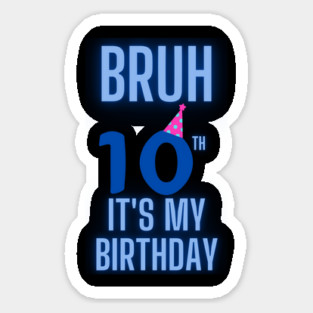 Bruh Its My 10th Birthday Sticker