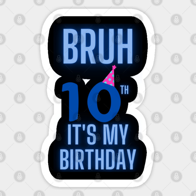 Bruh Its My 10th Birthday Sticker by BlackMeme94