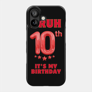 Bruh Its My 10th Birthday Phone Case