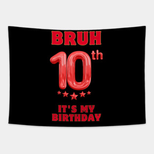 Bruh Its My 10th Birthday Tapestry