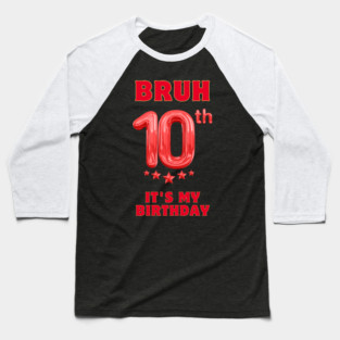 Bruh Its My 10th Birthday Baseball T-Shirt