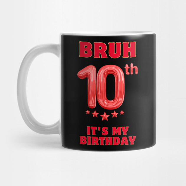 Bruh Its My 10th Birthday by BlackMeme94