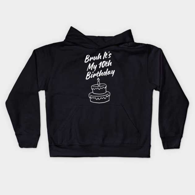 Bruh Its My 10th Birthday Kids Hoodie by BlackMeme94