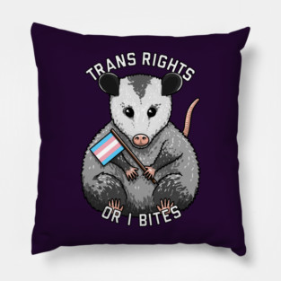 Trans Rights Or I Bites Opossum Pillow