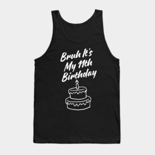 Bruh Its My 11th Birthday Tank Top