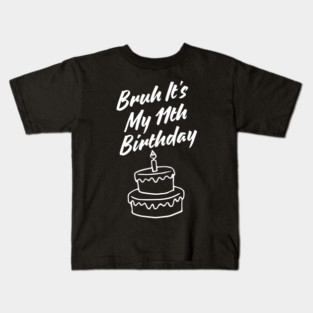 Bruh Its My 11th Birthday Kids T-Shirt