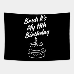 Bruh Its My 11th Birthday Tapestry