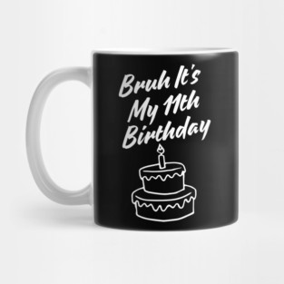 Bruh Its My 11th Birthday Mug