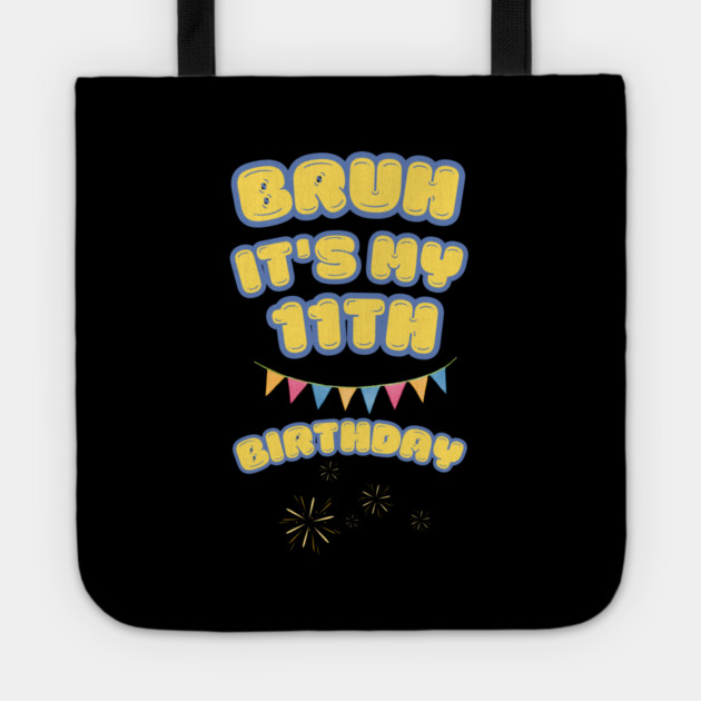 Bruh Its My 11th Birthday Tote by BlackMeme94