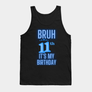 Bruh Its My 11th Birthday Tank Top