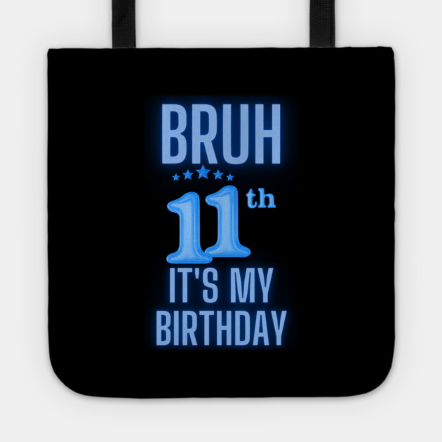 Bruh Its My 11th Birthday Tote by BlackMeme94