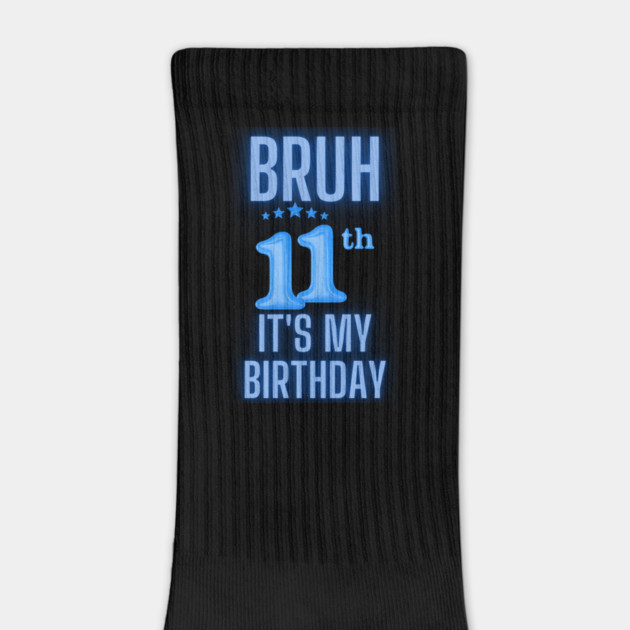 Bruh Its My 11th Birthday by BlackMeme94