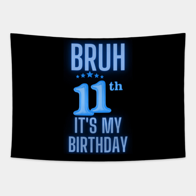 Bruh Its My 11th Birthday Tapestry by BlackMeme94