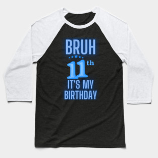 Bruh Its My 11th Birthday Baseball T-Shirt