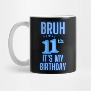 Bruh Its My 11th Birthday Mug