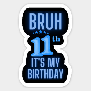 Bruh Its My 11th Birthday Sticker