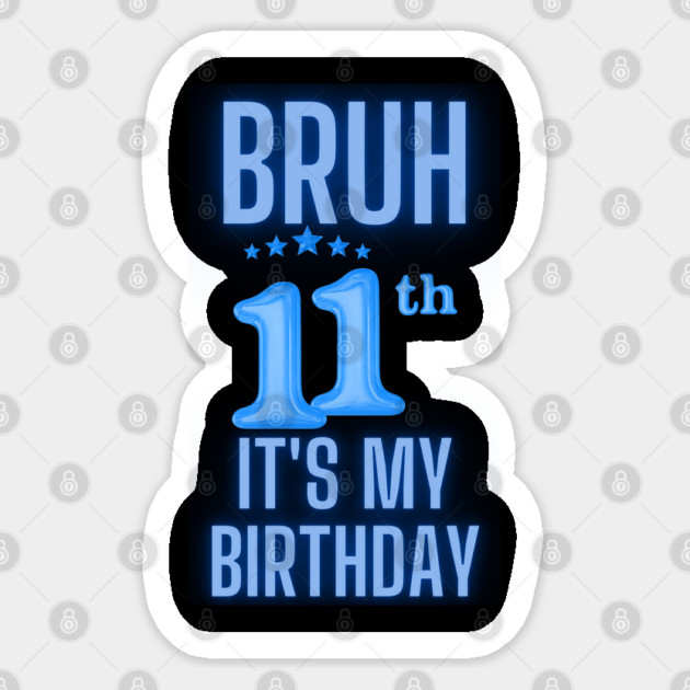 Bruh Its My 11th Birthday Sticker by BlackMeme94