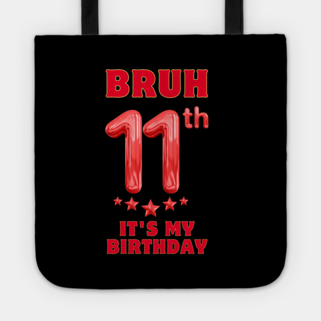 Bruh Its My 11th Birthday Tote by BlackMeme94