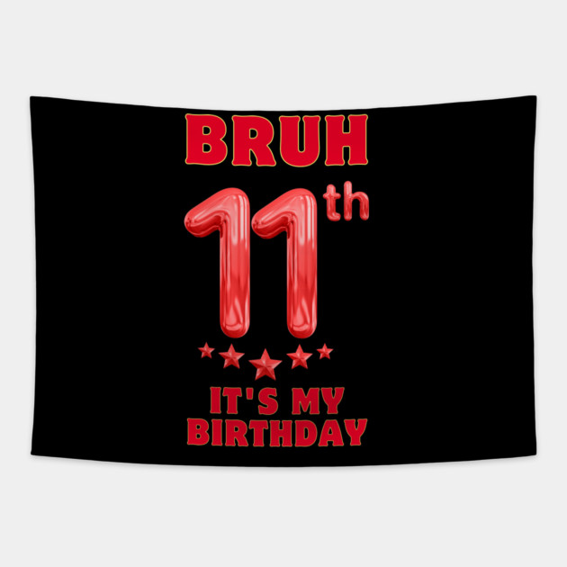 Bruh Its My 11th Birthday Tapestry by BlackMeme94