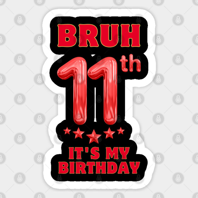 Bruh Its My 11th Birthday Sticker by BlackMeme94