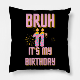 Bruh Its My 11th Birthday Pillow