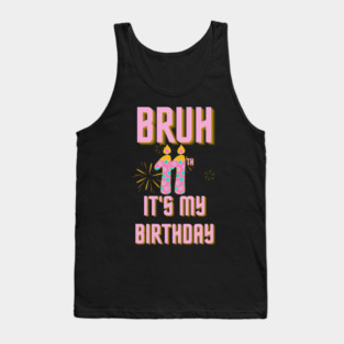 Bruh Its My 11th Birthday Tank Top
