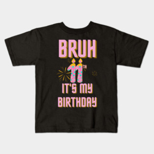 Bruh Its My 11th Birthday Kids T-Shirt