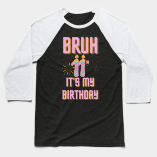 Bruh Its My 11th Birthday Baseball T-Shirt